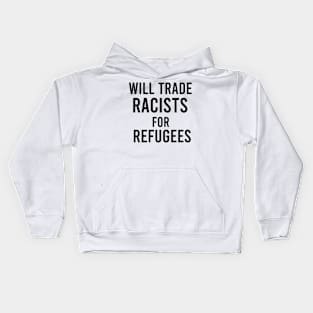 will trade racists for refugees Kids Hoodie